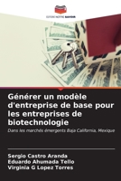 Générer un modèle d'entreprise de base pour les entreprises de biotechnologie: Dans les marchés émergents Baja California, Mexique (French Edition) B0CKKVLWCP Book Cover