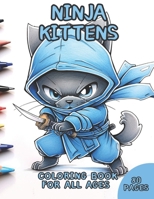Ninja Kittens Coloring Book for all ages: coloring book for all ages with ninja Kittens B0CFCPTTVX Book Cover