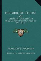 Histoire de L' Glise Depuis Son Tablissement Jusqu'au Pontificat de Gr Goire XVI...: (Xxiv, 624 P.)... 1149043539 Book Cover