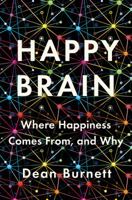 The Happy Brain: The Science of Where Happiness Comes From, and Why 0393356957 Book Cover