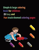 Simple & Large Coloring Book for Children:: 25 Easy and Fun Truck-Themed Coloring Pages B0CND82K26 Book Cover