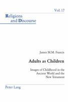 Adults as Children: Images of Childhood in the Ancient World and the New Testament 3039100203 Book Cover