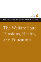 WELFARE STATE PENSIONS HEALTH VOLUME 6 (Collected Works of Arthur Seldon) 0865975558 Book Cover