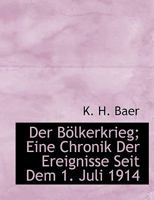 Der Bolkerkrieg; Eine Chronik Der Ereignisse Seit Dem 1. Juli 1914 1140548441 Book Cover