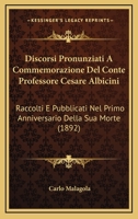 Discorsi Pronunziati A Commemorazione Del Conte Professore Cesare Albicini: Raccolti E Pubblicati Nel Primo Anniversario Della Sua Morte (1892) 1160874646 Book Cover