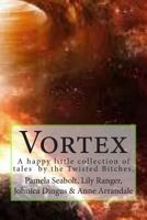 Vortex: A Collection of Short Stories by the Twisted Bitches 1500446262 Book Cover