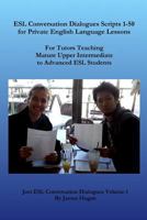 ESL Conversation Dialogues Scripts 1-50 for Private English Language Lessons: For Tutors Teaching Mature Upper Intermediate to Advanced ESL Students 1523248726 Book Cover