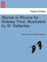 Stories in Rhyme for Holiday Time. Illustrated by W. Satterlee. 1241139016 Book Cover