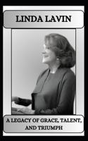 LINDA LAVIN A LEGACY OF GRACE, TALENT, AND TRIUMPH B0DRZ19CST Book Cover