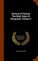 History of Charles the Bold, Duke of Burgundy, Volume 3 9353702216 Book Cover