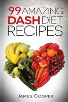 99 Amazing Dash Diet Recipes 1533055718 Book Cover