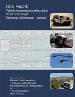 Final Report: Vehicle Infrastructure Integration Proof of Concept: Technical Description- Vehicle 1494260522 Book Cover