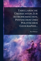Tabellarische à bersichten Zur Astronomischen, Physischen Und Politischen Geographie... (German Edition) 1024861503 Book Cover