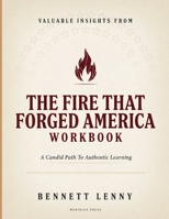 Valuable Insights From The Fire That Forged America: A Candid Path To Authentic Learning B0HBSV9NY6 Book Cover