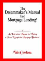 The Dreammaker's Manual For Mortgage Lending! 1420864823 Book Cover