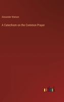 A Catechism on the Common Prayer 3385117178 Book Cover