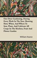 Out-Door Gardening During Every Week in the Year 1356816363 Book Cover