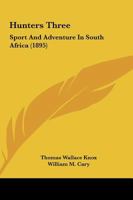 Hunters Three; Sport and Adventure in South Africa 1165380196 Book Cover