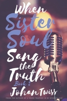 When Sister Soul Sang the Truth B0BS8R6K73 Book Cover