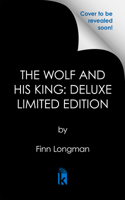 The Wolf and His King: Deluxe Limited Edition 1645663094 Book Cover