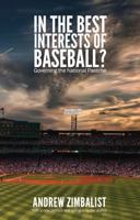 In the Best Interests of Baseball?: Governing the National Pastime 0803245351 Book Cover