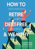 How to Retire Debt Free & Wealthy 1771088028 Book Cover