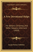 A Few Devotional Helps: For Advent, Christmas, And Other Seasons Until Lent 1120116937 Book Cover