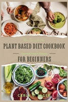 The Complete Plant Based Diet Cookbook For Beginners: A Quick and Easy Guide to Vegan & Vegetarian Cuisine with 30 Days of Delectable and Effortless Recipes (Global Vegan Delights) B0CRPX5BRZ Book Cover