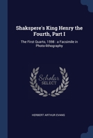 Shakspere's King Henry the Fourth, Part I: The First Quarto, 1598 : a Facsimile in Photo-lithography 137679635X Book Cover