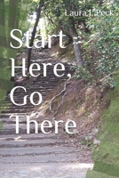 Start Here, Go There B08FP3STD5 Book Cover