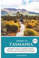 Hiking in Tasmania 2025: The Insider’s Guide to Australia’s Island of Adventure — Explore Its Wild Heart, From Easy Coastal Walks to Legendary Multi-Day Treks B0DYHWHD41 Book Cover