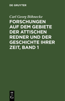 Forschungen Auf Dem Gebiete Der Attischen Redner Und Der Geschichte Ihrer Zeit: 1. Bd., 1. Abt. 3111197530 Book Cover