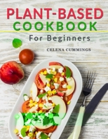 Plant-Based Cookbook for Beginners: Whole Foods Plant-based Diet Recipes for Health, Hormone Balance and Weight Loss B0892DFXPQ Book Cover