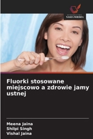 Fluorki stosowane miejscowo a zdrowie jamy ustnej (Polish Edition) 6209926789 Book Cover