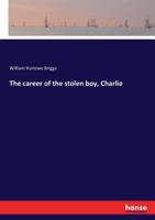 The Career of the Stolen Boy, Charlie 3337057365 Book Cover
