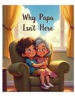 Why Papa Isn't Here B0FNKMV8RQ Book Cover