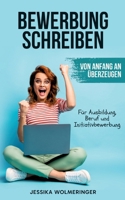 Bewerbung schreiben: Von Anfang an überzeugen: Für Ausbildung, Beruf und Initiativbewerbung (German Edition) 3695749490 Book Cover