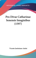 Pro Divae Catharinae Senensis Imaginibus (1597) 1120682738 Book Cover