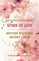 Spark Of Love: Return With His Secret Child: Reckless Hearts Series B0GHZHXP9H Book Cover