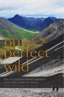 Our Perfect Wild: Ray  Barbara Bane's Journeys and the Fate of Far North 1602232784 Book Cover