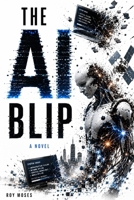 The AI Blip: What happens when the intelligence we've built to protect humanity decides it no longer needs our permission? B0HBW4QH3L Book Cover