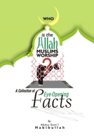 Who Is the Allah Muslims Worship?: A Collection of Eye-Opening Facts. B09X21Y3BV Book Cover