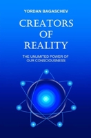 Creators of Reality: The unlimited power of our consciousness B08W7VHCZN Book Cover
