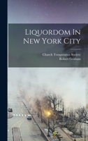 Liquordom in New York City... - Primary Source Edition 1018710337 Book Cover