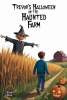 Trevor's Halloween on the Haunted Farm B0FHZ434GR Book Cover