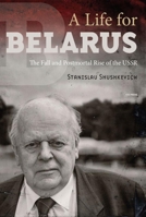 A Life for Belarus: The Fall and Postmortal Rise of the USSR 9633865913 Book Cover