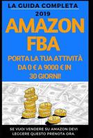 Amazon FBA: La guida completa 2019: Come portare la tua attivit� da 0 a 9000 al mese. 1072118580 Book Cover