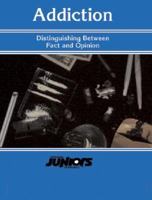 Addiction: Distinguishing Between Fact and Opinion (Opposing Viewpoints Juniors) 1565100948 Book Cover