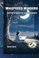 Whispered Wonders: Bedtime Stories for Young Dreamers B0DRDG4477 Book Cover