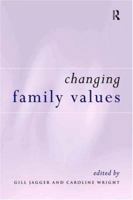 Changing Family Values: Difference, Diversity and the Decline of Male Order 0415149576 Book Cover